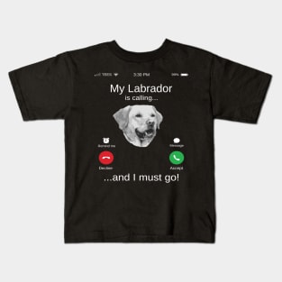 My Labrador is calling and i must go funny Labrador lovers Kids T-Shirt